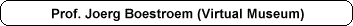 Prof. Joerg Boestroem (Virtual Museum)